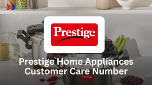 Prestige Customer Care Number – Complete Support Guide for Kitchen Appliances