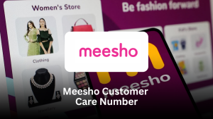 Meesho Customer Care Number: Comprehensive Guide with FAQs