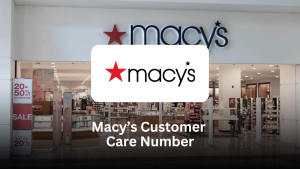 Macy’s Customer Care Number: Comprehensive Guide