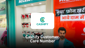 Cashify Customer Care Number: Comprehensive Guide