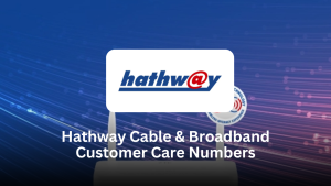 Hathway Cable & Broadband Customer Care Numbers – Full Support Guide (2025)