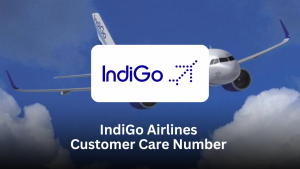 IndiGo Airlines Customer Care Number – Complete Help Guide