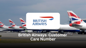 British Airways Customer Care Number: Your Complete Guide to Support & Assistance