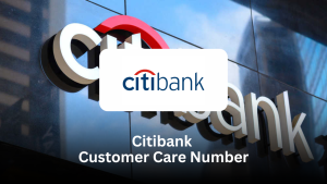 Citibank Customer Care Number – Complete Guide to Support Services